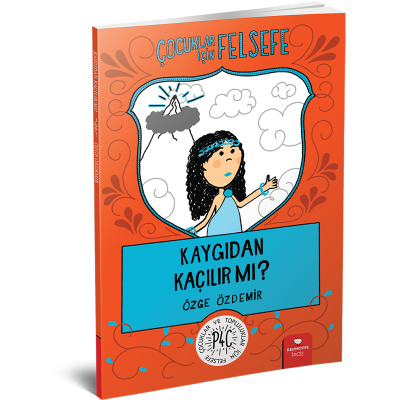 Çocuklar için Felsefe - Kaygıdan Kaçılır mı?