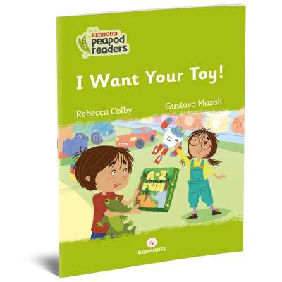 Peapod Readers -9: I Want Your Toy!
